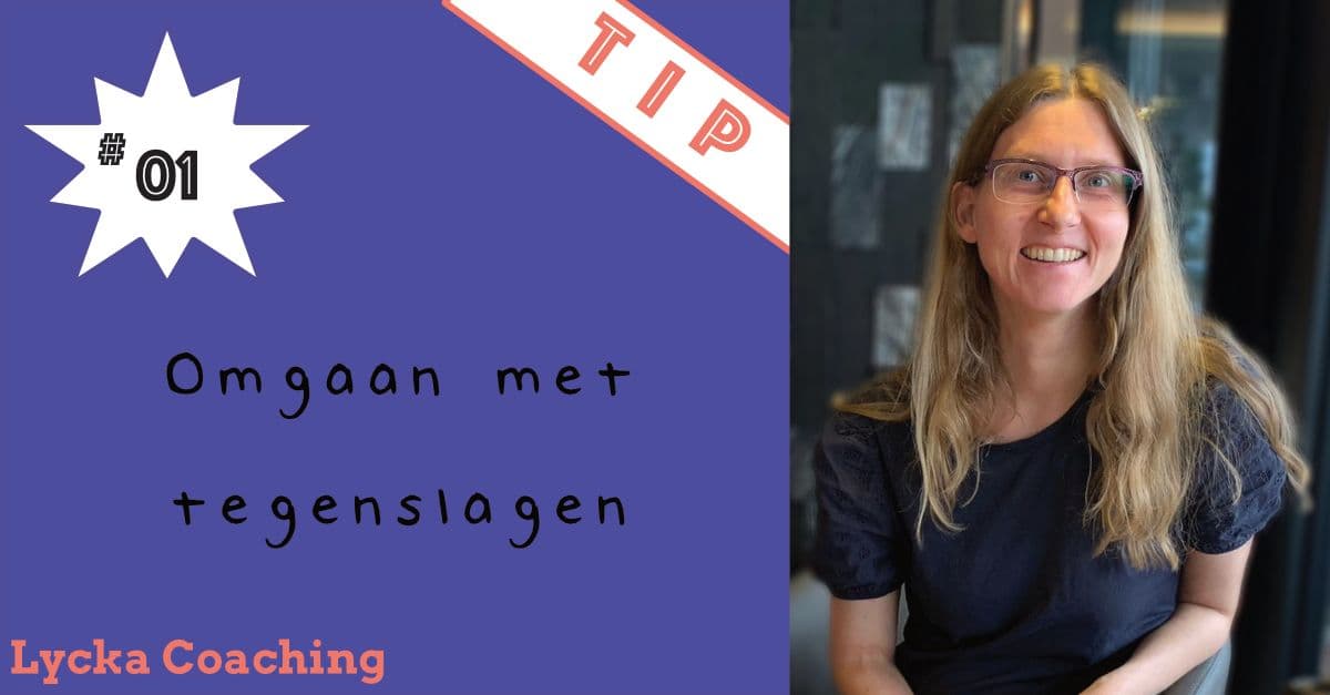 Tip #1: Omgaan met tegenslagen Tip #1: Omgaan met tegenslagen