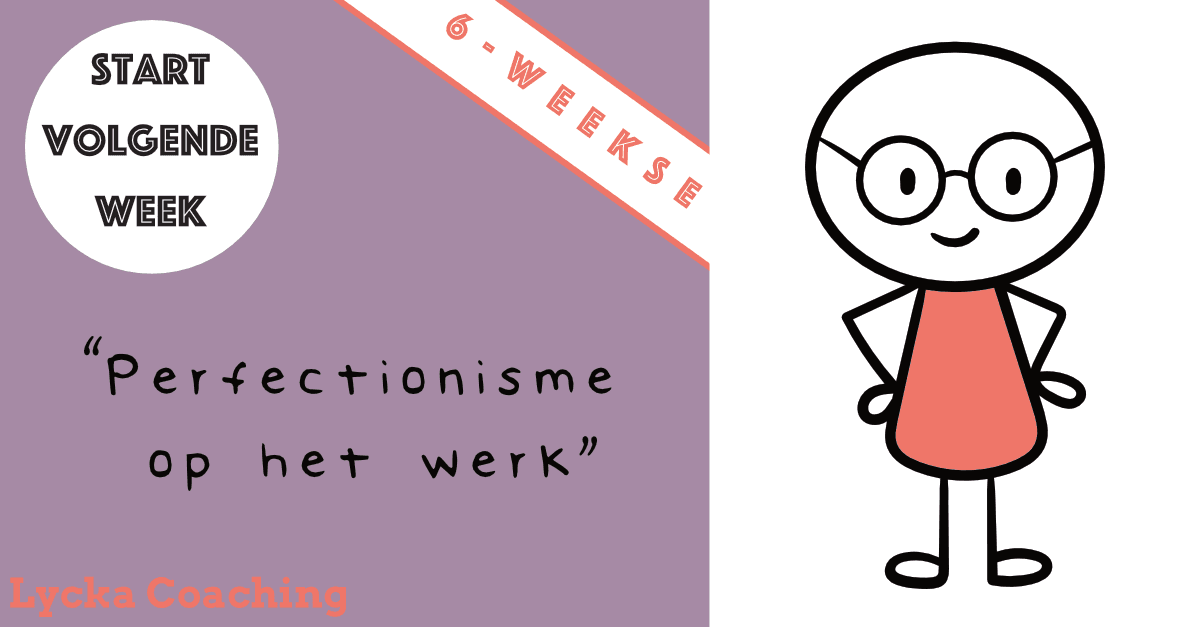 Start 6-weekse serie: Perfectionisme op het werk - Perfectionisme coaching Start 6-weekse serie: Perfectionisme op het werk - Perfectionisme coaching
